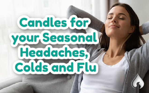 Candles for your Seasonal Headaches, Colds and Flu